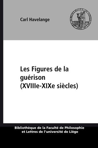 Couverture du livre « Les Figures de la guérison (XVIIIe-XIXe siècles) » de Carl Havelange aux éditions Epagine