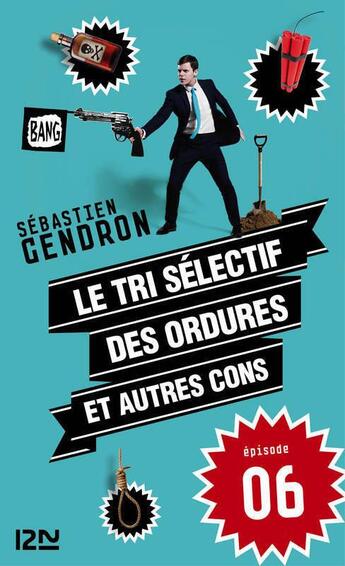 Couverture du livre « Le tri sélectif des ordures et autres cons t.6 » de Sebastien Gendron aux éditions 12-21