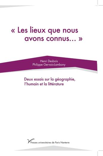 Couverture du livre « Les lieux que nous avons connus - deux essais sur la geographie, l'humain et la litterature » de Gervais-Lambony P. aux éditions Pu De Paris Nanterre