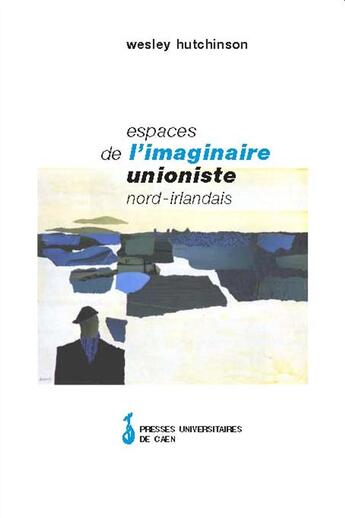 Couverture du livre « Espaces de l'imaginaire unioniste nord-irlandais » de Wesley Hutchinson aux éditions Presses Universitaires De Caen