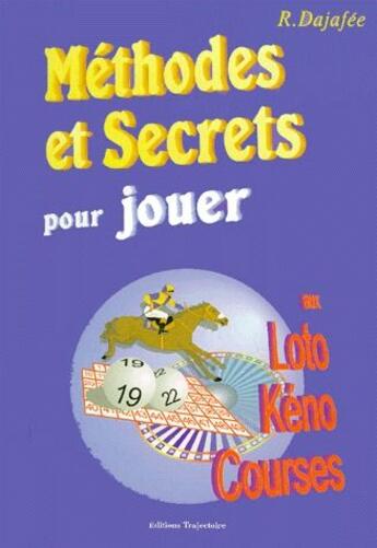 Couverture du livre « Méthodes et secrets pour jouer au loto, keno, courses » de Raphael Dajafee aux éditions Trajectoire