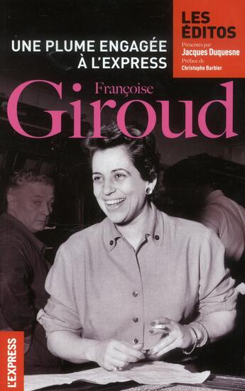 Couverture du livre « Françoise Giroud ; une plume engagée à l'Express ; les éditos » de Jacques Duquesne aux éditions L'express