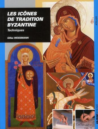 Couverture du livre « Les icônes de tradition byzantine : Techniques » de Gilles Weissmann aux éditions Ulisse