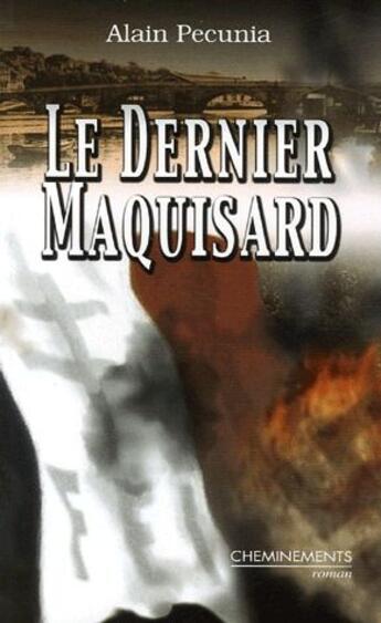 Couverture du livre « Le dernier maquisard » de Pecunia Alain aux éditions Cheminements