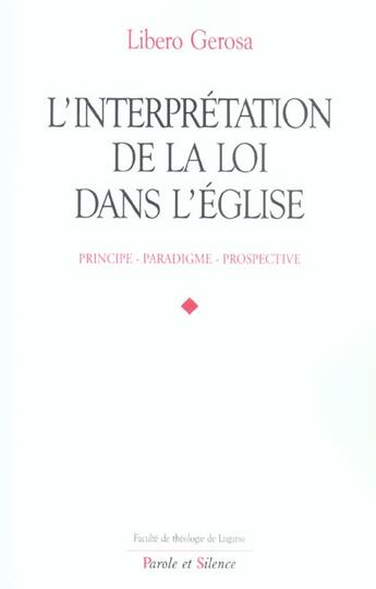 Couverture du livre « Interprétation de la loi dans l'Eglise ; principe, paradigme, prospective » de Libero Gerosa aux éditions Parole Et Silence