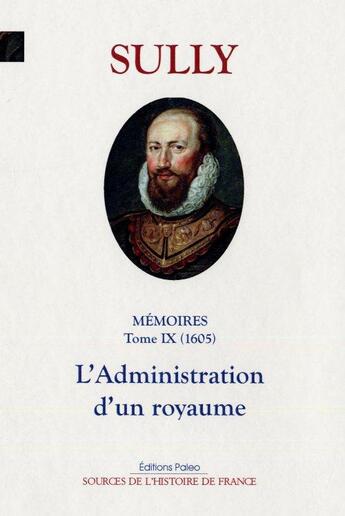 Couverture du livre « Mémoires des sages économies royales t.9 (1605) ; l'administration d'un royaume » de Sully aux éditions Paleo