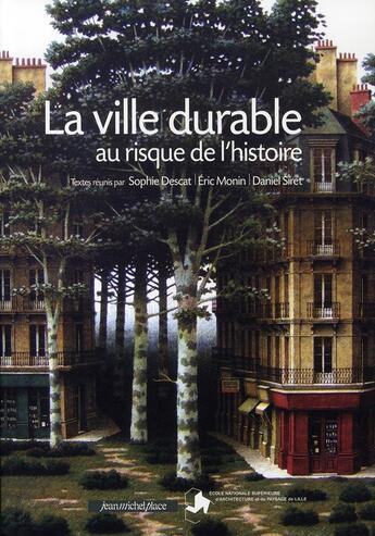 Couverture du livre « La ville durable au risque de l'histoire » de Eric Monin et Sophie Descat et Daniel Siret aux éditions Nouvelles Editions Place