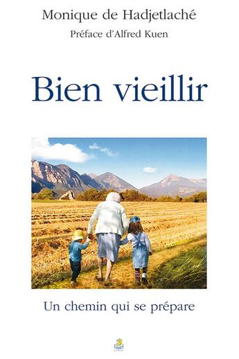 Couverture du livre « Bien vieillir ; un chemin qui se prépare » de Monique De Hadjetlache aux éditions Farel