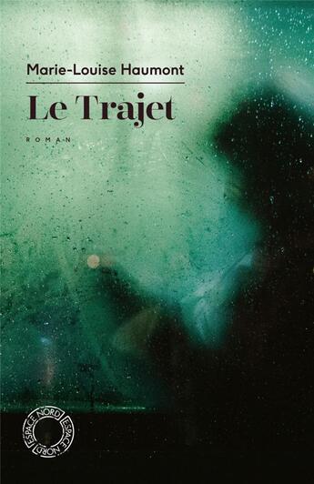 Couverture du livre « Le trajet » de Marie-Louise Haumont aux éditions Espace Nord