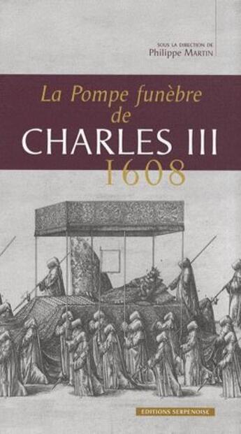 Couverture du livre « La pompe funèbre de Charles III ; 1608 » de Philippe Martin aux éditions Serpenoise