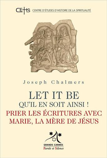 Couverture du livre « Let it be ; qu'il en soit ainsi ! ; prier les écritures avec Marie, la mère de Jésus » de Joseph Chalmers aux éditions Parole Et Silence