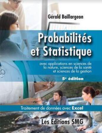 Couverture du livre « Probabilités et statistique avec applications en sciences de la nature, sciences de la santé et sciences de la gestion (5e édition) » de Gerald Baillargeon aux éditions Smg