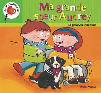 Couverture du livre « Ma grande soeur audrey. la paralysie cerebrale » de Brigitte Marleau aux éditions Boomerang Jeunesse