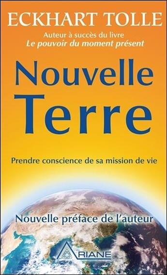 Couverture du livre « Nouvelle terre ; prendre conscience de sa mission de vie » de Eckhart Tolle aux éditions Ariane