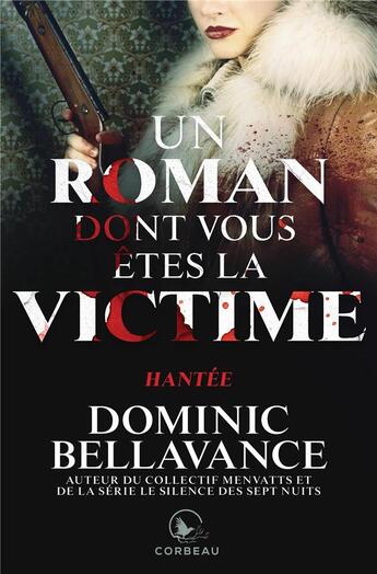 Couverture du livre « Un roman dont vous êtes la victime : hantée » de Dominic Bellavance aux éditions Corbeau