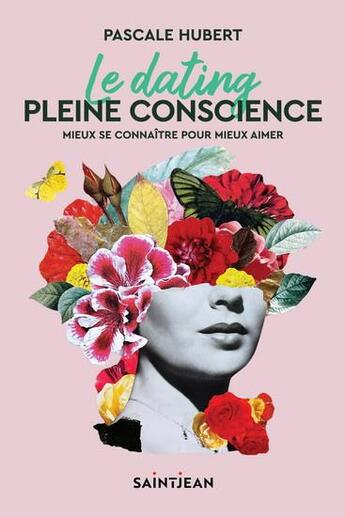 Couverture du livre « Le dating pleine conscience : mieux se connaître pour mieux aimer » de Pascale Hubert aux éditions Guy Saint-jean