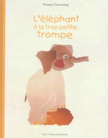 Couverture du livre « L'éléphant à la trop petite trompe » de Hwang Chun-Ming aux éditions Gulf Stream