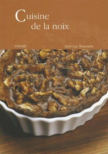 Couverture du livre « Cuisine de la noix » de Jean-Luc Toussaint aux éditions L'hydre