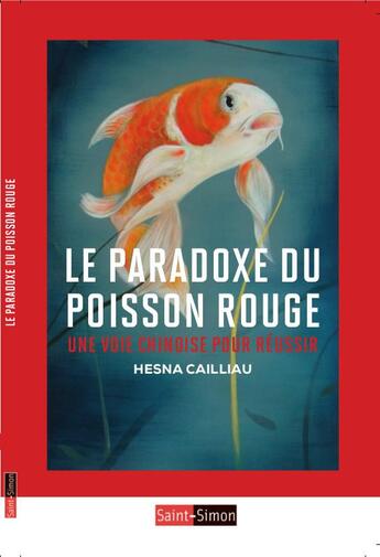 Couverture du livre « Le paradoxe du poisson rouge ; une voie chinoise pour réussir sa vie » de Hesna Caillau aux éditions Saint Simon