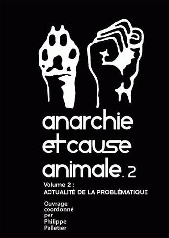 Couverture du livre « Anarchie et cause animale t.2 : actualité de la problématique » de Philippe Pelletier aux éditions Le Monde Libertaire
