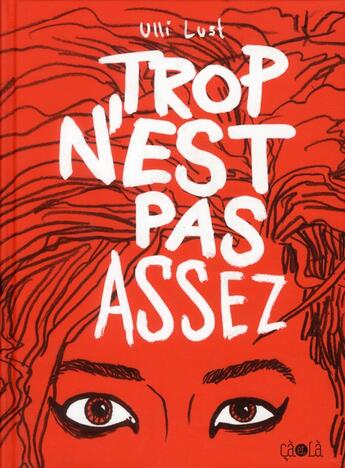 Couverture du livre « Trop n'est pas assez » de Ulli Lust aux éditions Ca Et La