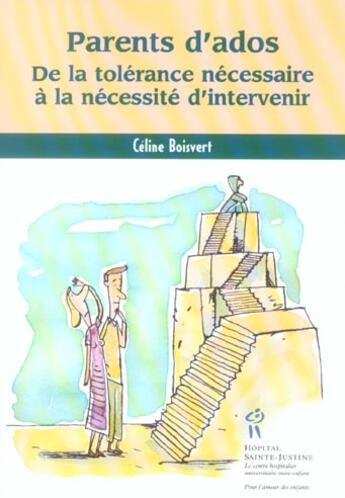 Couverture du livre « Parents d'ados ; de la tolérance nécessaire à la nécessité d'intervenir » de Celine Boisvert aux éditions Sainte Justine