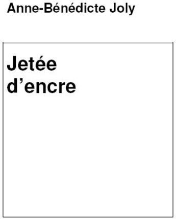 Couverture du livre « Jetée d'encre » de Anne-Benedicte Joly aux éditions Joly Anne-benedicte