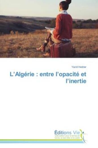 Couverture du livre « L'algerie : entre l'opacite et l'inertie » de Yazid Haddar aux éditions Vie