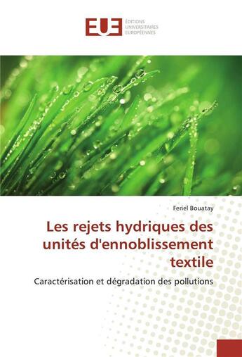 Couverture du livre « Les rejets hydriques des unites d'ennoblissement textile » de Bouatay Feriel aux éditions Editions Universitaires Europeennes