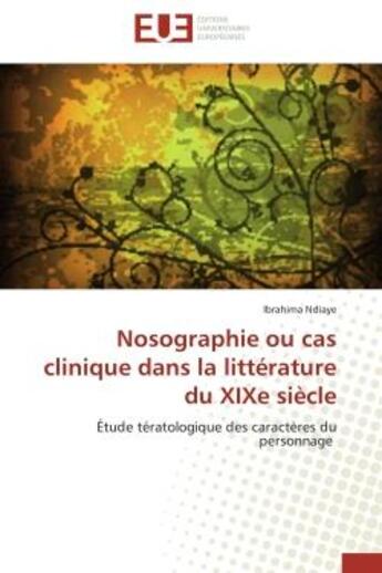 Couverture du livre « Nosographie ou cas clinique dans la litterature du xixe siecle - etude teratologique des caracteres » de Ndiaye Ibrahima aux éditions Editions Universitaires Europeennes