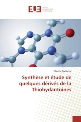 Couverture du livre « Synthese et etude de quelques derives de la thiohydantoines » de Djahieche Madiha aux éditions Editions Universitaires Europeennes