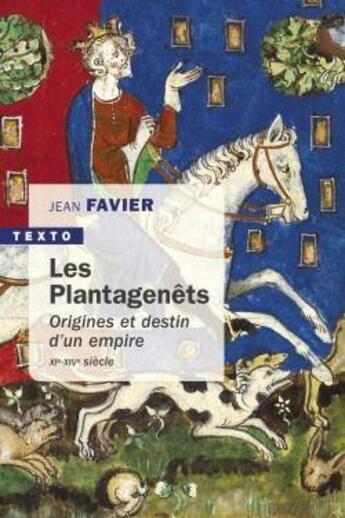 Couverture du livre « Les plantagenêts ; origines et destin d'un empire, XIe-XIVe siècle » de Jean Favier aux éditions Tallandier