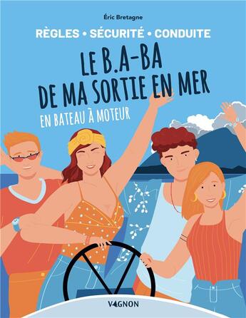 Couverture du livre « Le B.A-BA de ma sortie en mer en bateau à moteur : règles, sécurité, conduite » de Bretagne Eric aux éditions Vagnon