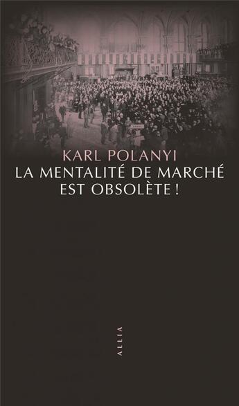 Couverture du livre « La mentalité de marché est obsolète ! » de Karl Polanyi aux éditions Allia