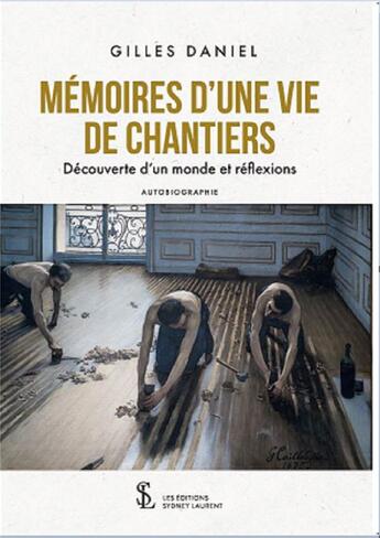 Couverture du livre « Memoires d une vie de chantiers - decouverte d un monde et reflexions » de Daniel Gilles aux éditions Sydney Laurent