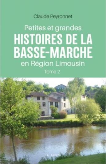 Couverture du livre « Petites et grandes histoires de la basse-marche en region limousin (tome ii) » de Claude Peyronnet aux éditions Geste