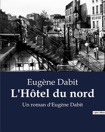 Couverture du livre « L'Hôtel du nord : Un roman d'Eugène Dabit » de Eugène Dabit aux éditions Culturea