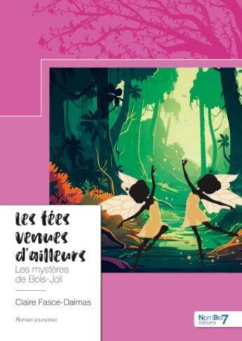 Couverture du livre « Les fées venues d'ailleurs : Les mystères de Bois-Joli » de Claire Fasce-Dalmas aux éditions Nombre 7