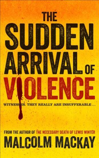 Couverture du livre « The Sudden Arrival of Violence » de Malcolm Mackay aux éditions Pan Macmillan