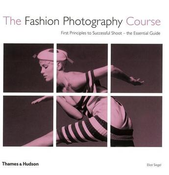 Couverture du livre « The fashion photography course » de Eliot Siegel aux éditions Thames & Hudson