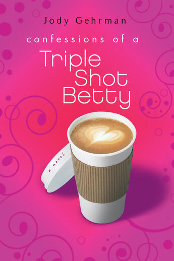 Couverture du livre « Confessions of a Triple Shot Betty » de Jody Gehrman aux éditions Penguin Group Us