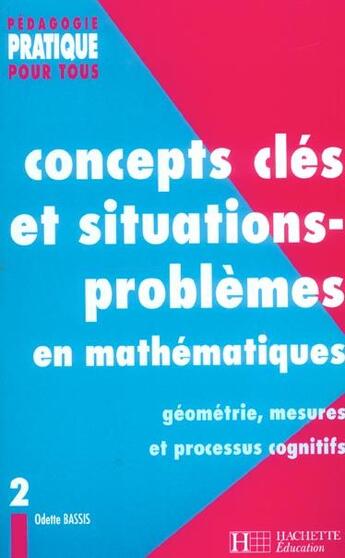 Couverture du livre « Concepts clés et situations-problèmes en mathématiques Tome 2 ; géométrie, mesures et processus cognitifs » de Bassis-O aux éditions Hachette Education