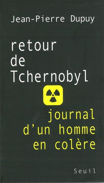 Couverture du livre « Retour de tchernobyl. journal d'un homme en colere » de Jean-Pierre Dupuy aux éditions Seuil