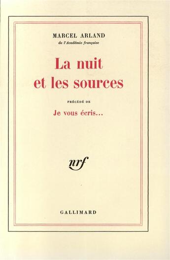 Couverture du livre « La nuit et les sources / je vous ecris » de Marcel Arland aux éditions Gallimard