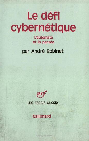 Couverture du livre « Le defi cybernetique - l'automate et la pensee » de Andre Robinet aux éditions Gallimard