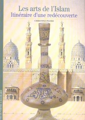 Couverture du livre « Les arts de l'islam - itineraire d'une redecouverte » de Christine Peltre aux éditions Gallimard