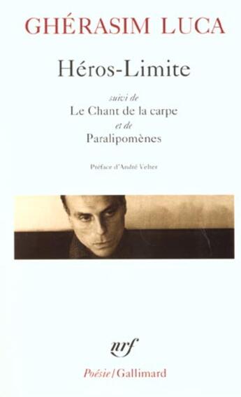 Couverture du livre « Héros limite ; le chant de la carpe ; paralipomènes » de Luca Gherasim aux éditions Gallimard