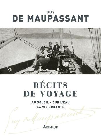 Couverture du livre « Récits de voyage ; au soleil, sur l'eau, la vie errante » de Guy de Maupassant aux éditions Arthaud