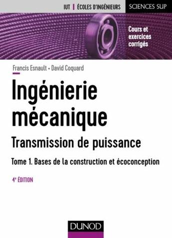 Couverture du livre « Ingénierie mécanique Tome 1 ; bases de la construction et écoconception (4e édition) » de Francis Esnault et David Coquart aux éditions Dunod