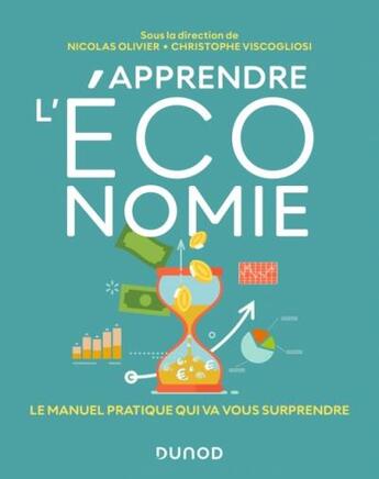 Couverture du livre « Apprendre l'économie : le manuel pratique qui va vous surprendre » de Nicolas Olivier et Christophe Viscogliosi aux éditions Dunod